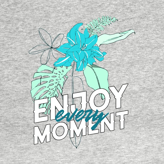 Enjoy Every Moment Tropical Plants Good Vibes by InkyArt